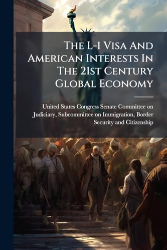 The L-1 Visa And American Interests In The 21st Century Global Economy