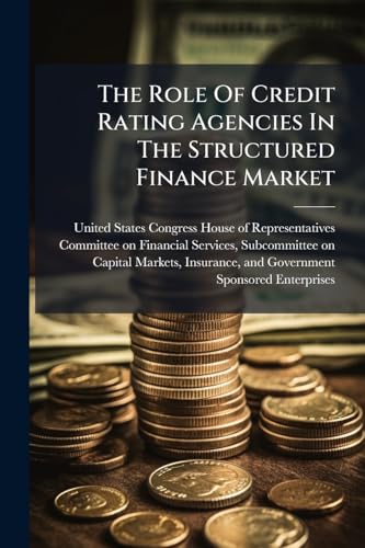 The Role Of Credit Rating Agencies In The Structured Finance Market