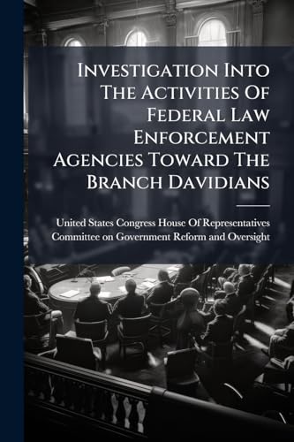 Investigation Into The Activities Of Federal Law Enforcement Agencies Toward The Branch Davidians