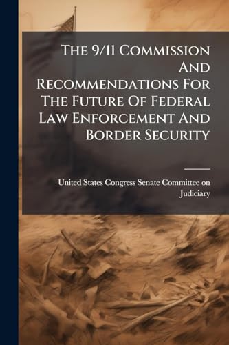 The 9/11 Commission And Recommendations For The Future Of Federal Law Enforcement And Border Security