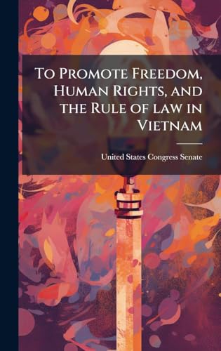 To Promote Freedom, Human Rights, and the Rule of law in Vietnam