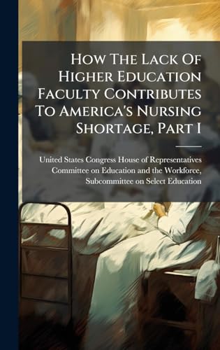 How The Lack Of Higher Education Faculty Contributes To America's Nursing Shortage, Part I