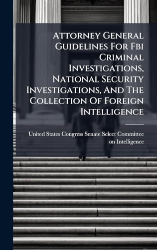 Attorney General Guidelines For Fbi Criminal Investigations, National Security Investigations, And The Collection Of Foreign Intelligence
