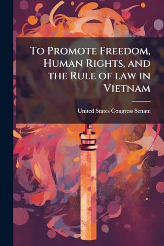 To Promote Freedom, Human Rights, and the Rule of law in Vietnam
