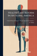 Health Care Reform In An Aging America