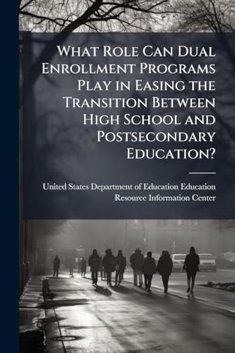 What Role Can Dual Enrollment Programs Play in Easing the Transition Between High School and Postsecondary Education?