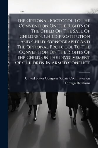 The Optional Protocol To The Convention On The Rights Of The Child On The Sale Of Children, Child Prostitution And Child Pornography And The Optional Protocol To The Convention On The Rights Of The Child On The Involvement Of Children In Armed Conflict