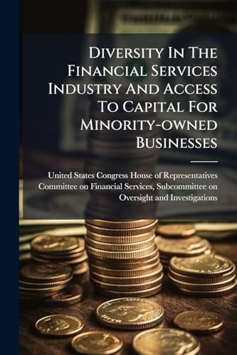 Diversity In The Financial Services Industry And Access To Capital For Minority-owned Businesses