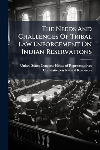 The Needs And Challenges Of Tribal Law Enforcement On Indian Reservations