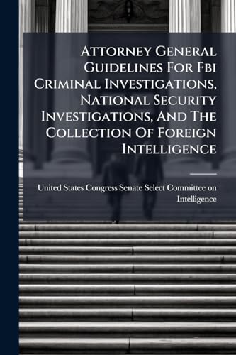 Attorney General Guidelines For Fbi Criminal Investigations, National Security Investigations, And The Collection Of Foreign Intelligence