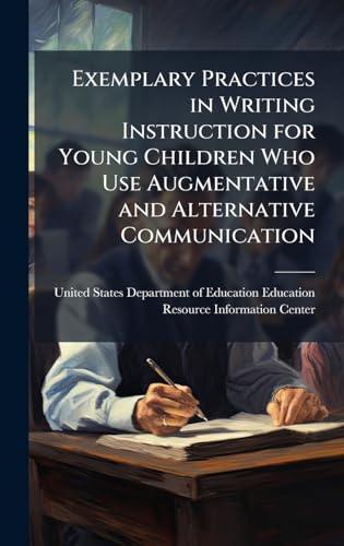 Exemplary Practices in Writing Instruction for Young Children Who Use Augmentative and Alternative Communication