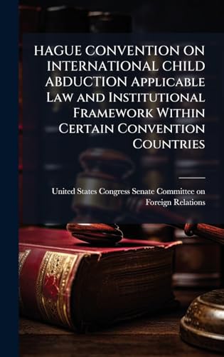 HAGUE CONVENTION ON INTERNATIONAL CHILD ABDUCTION Applicable Law and Institutional Framework Within Certain Convention Countries