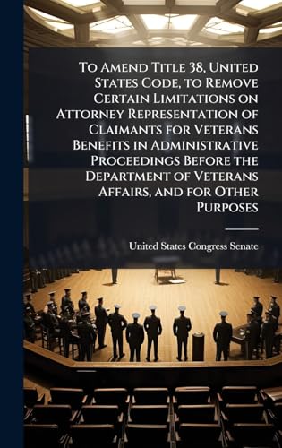 To Amend Title 38, United States Code, to Remove Certain Limitations on Attorney Representation of Claimants for Veterans Benefits in Administrative Proceedings Before the Department of Veterans Affairs, and for Other Purposes