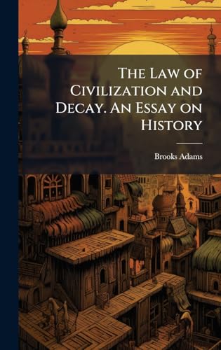 The Law of Civilization and Decay. An Essay on History