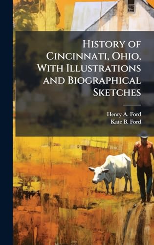 History of Cincinnati, Ohio, With Illustrations and Biographical Sketches