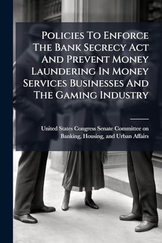 Policies To Enforce The Bank Secrecy Act And Prevent Money Laundering In Money Services Businesses And The Gaming Industry