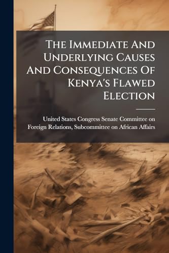 The Immediate And Underlying Causes And Consequences Of Kenya's Flawed Election