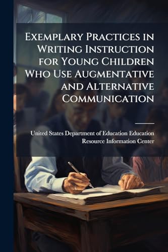 Exemplary Practices in Writing Instruction for Young Children Who Use Augmentative and Alternative Communication