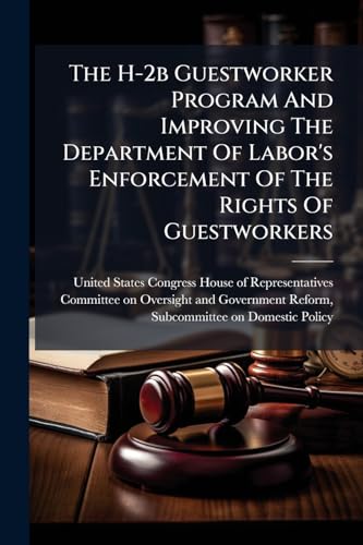 The H-2b Guestworker Program And Improving The Department Of Labor's Enforcement Of The Rights Of Guestworkers