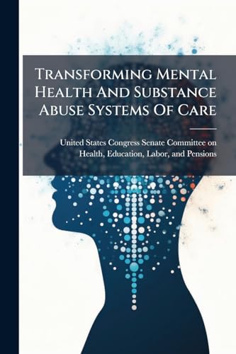 Transforming Mental Health And Substance Abuse Systems Of Care