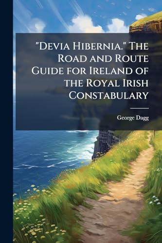'Devia Hibernia.' The Road and Route Guide for Ireland of the Royal Irish Constabulary