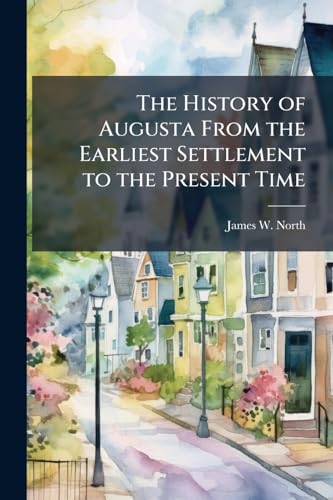 The History of Augusta From the Earliest Settlement to the Present Time