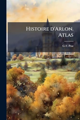 Histoire d'Arlon. Atlas