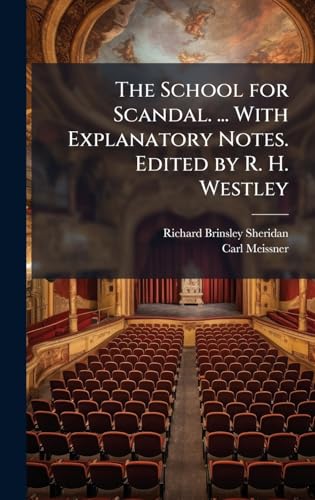 The School for Scandal. ... With Explanatory Notes. Edited by R. H. Westley