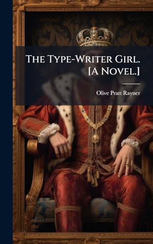 The Type-Writer Girl. [A Novel.]
