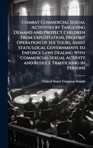 Combat Commercial Sexual Activities by Targeting Demand and Protect Children From Exploitation, Prohibit Operation of sex Tours, Assist State/local Governments to Enforce Laws Dealing With Commercial Sexual Activity and Reduce Trafficking in Persons