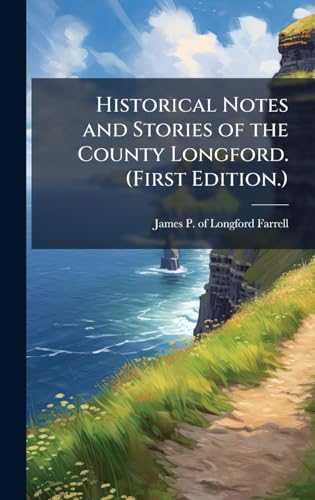 Historical Notes and Stories of the County Longford. (First Edition.)