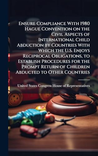 Ensure Compliance With 1980 Hague Convention on the Civil Aspects of International Child Abduction by Countries With Which the U.S. Enjoys Reciprocal Obligations, to Establish Procedures for the Prompt Return of Children Abducted to Other Countries