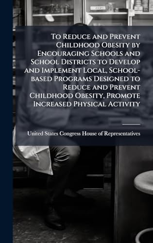 To Reduce and Prevent Childhood Obesity by Encouraging Schools and School Districts to Develop and Implement Local, School-based Programs Designed to Reduce and Prevent Childhood Obesity, Promote Increased Physical Activity