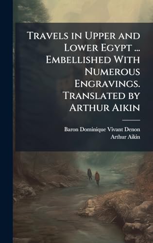 Travels in Upper and Lower Egypt ... Embellished With Numerous Engravings. Translated by Arthur Aikin