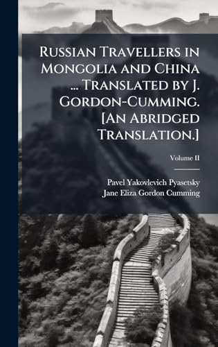 Russian Travellers in Mongolia and China ... Translated by J. Gordon-Cumming. [An Abridged Translation.]