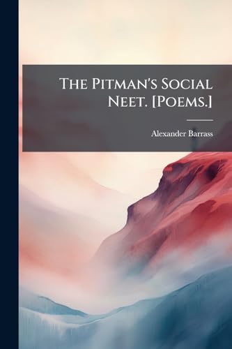 The Pitman's Social Neet. [Poems.]