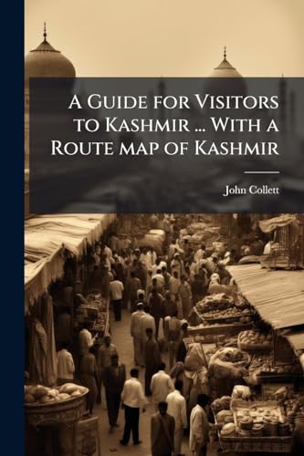 A Guide for Visitors to Kashmir ... With a Route map of Kashmir