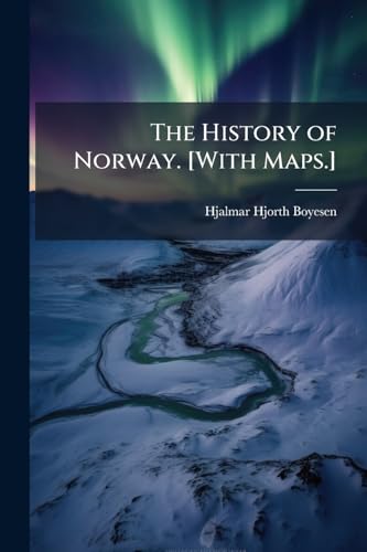 The History of Norway. [With Maps.]