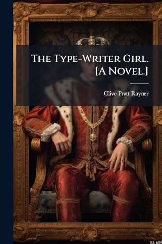 The Type-Writer Girl. [A Novel.]