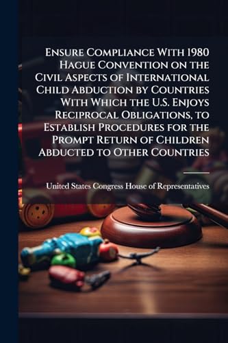 Ensure Compliance With 1980 Hague Convention on the Civil Aspects of International Child Abduction by Countries With Which the U.S. Enjoys Reciprocal Obligations, to Establish Procedures for the Prompt Return of Children Abducted to Other Countries