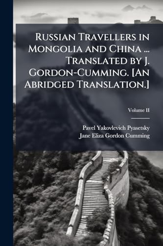 Russian Travellers in Mongolia and China ... Translated by J. Gordon-Cumming. [An Abridged Translation.]