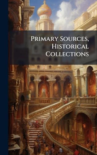 Primary Sources, Historical Collections