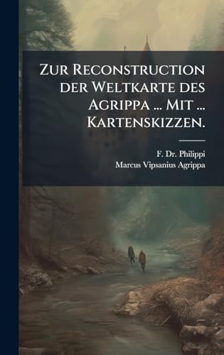 Zur Reconstruction der Weltkarte des Agrippa ... Mit ... Kartenskizzen.