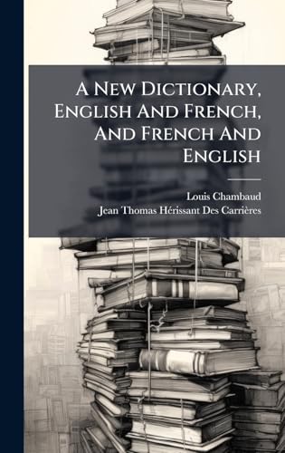 A New Dictionary, English And French, And French And English