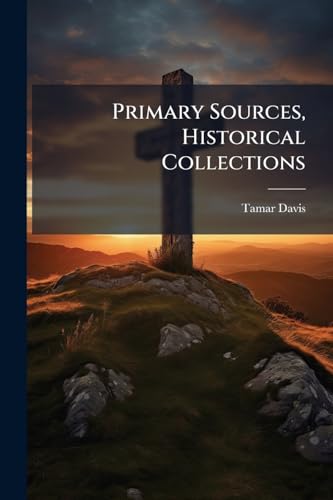 Primary Sources, Historical Collections