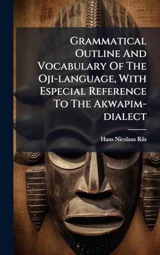 Grammatical Outline And Vocabulary Of The Oji-language, With Especial Reference To The Akwapim-dialect