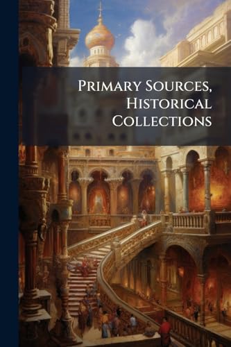 Primary Sources, Historical Collections