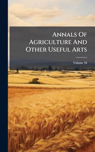Annals Of Agriculture And Other Useful Arts