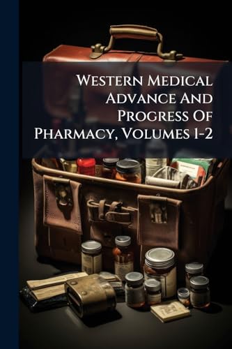 Western Medical Advance And Progress Of Pharmacy, Volumes 1-2