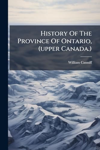 History Of The Province Of Ontario, (upper Canada.)